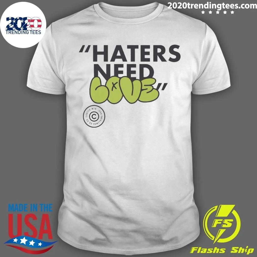Haters Need Love Shirt