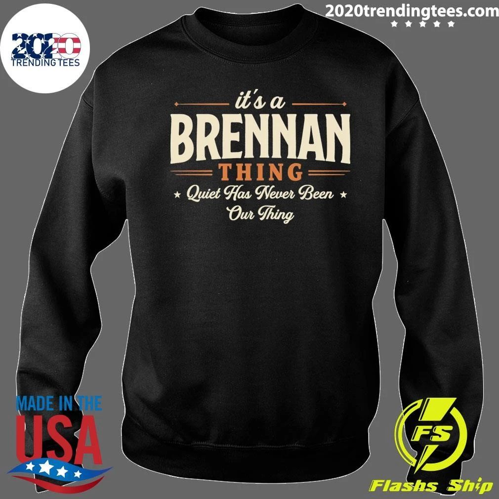 It’s A Brennan Thing Quiet Has Never Been Our Thing Tee Shirt
