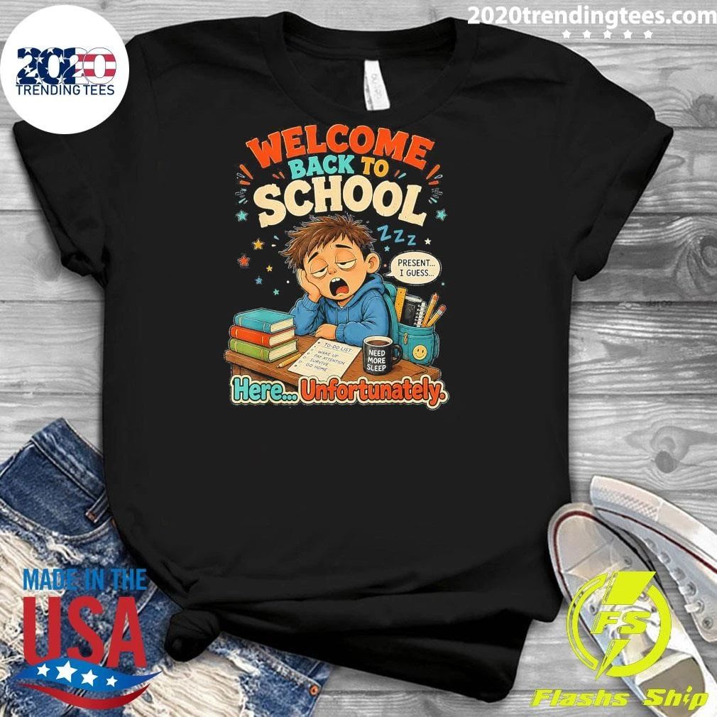 Welcome Back To School Present I Guess Here Unfortunately Shirt
