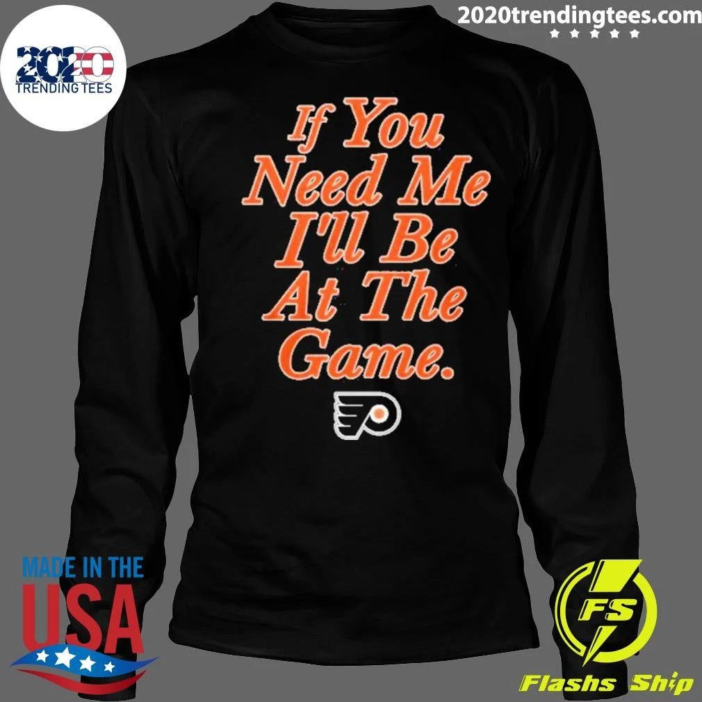 If You Need Me I’ll Be At The Game Shirt