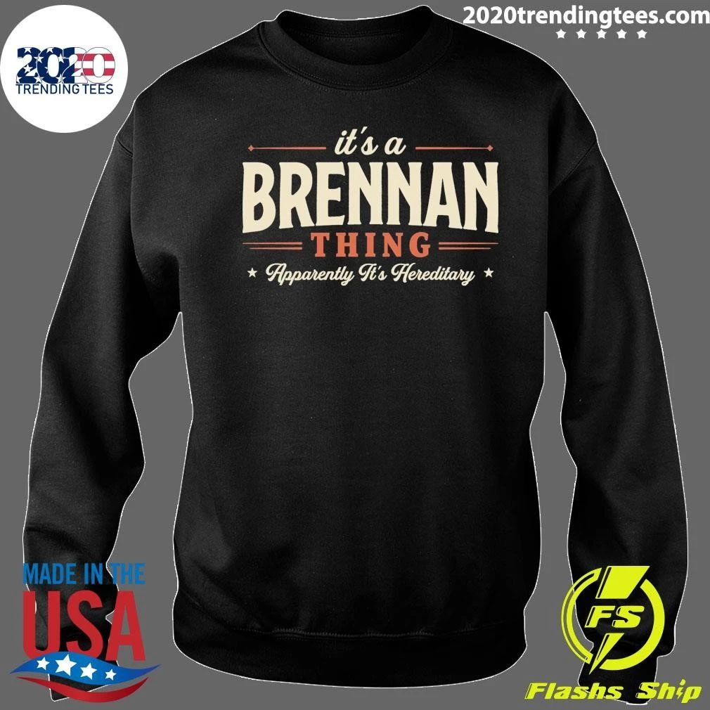 It’s A Brennan Thing Apparently It’s Hereditary Tee Shirt
