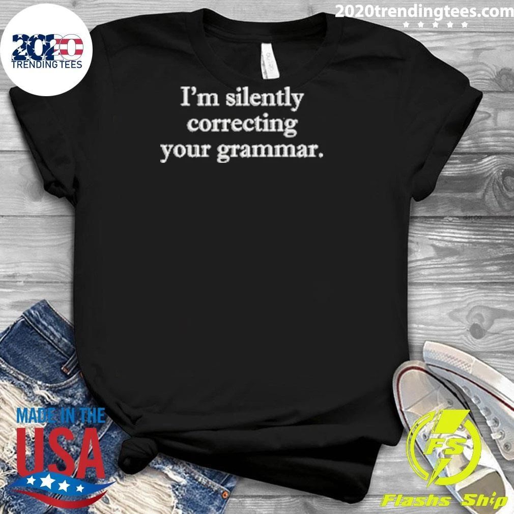 I’m Silently Correcting Your Grammar Shirt