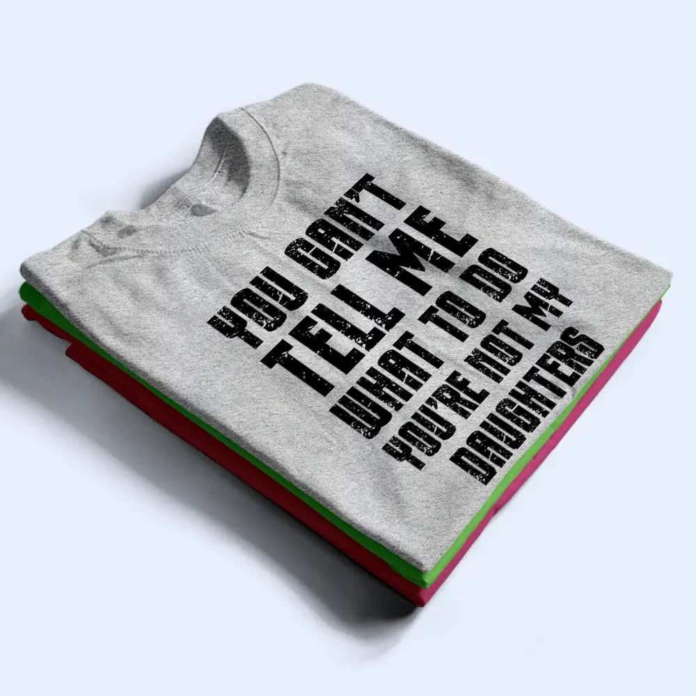 You Can't Tell Me What To Do - Personalized T Shirt