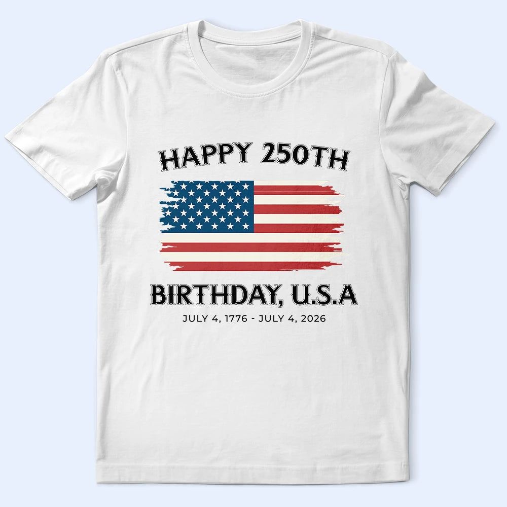 Stars And Stripes Happy 250th Birthday - T Shirt