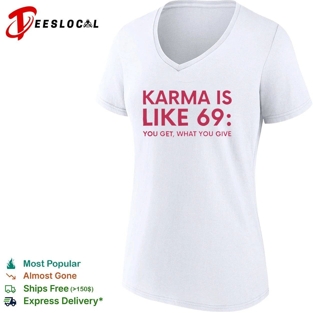 Karma Is Like 69 You Get What You Give T-shirt