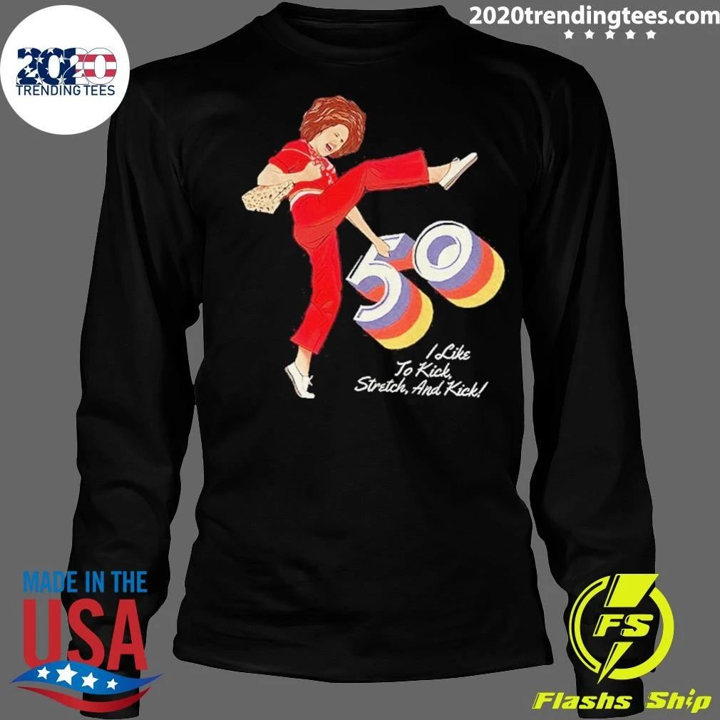 Sally O’malley I’m 50 And I Like To Kick Shirt