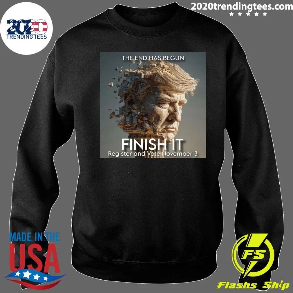 The End Has Begun Finish It Register And Vote November 3 Shirt