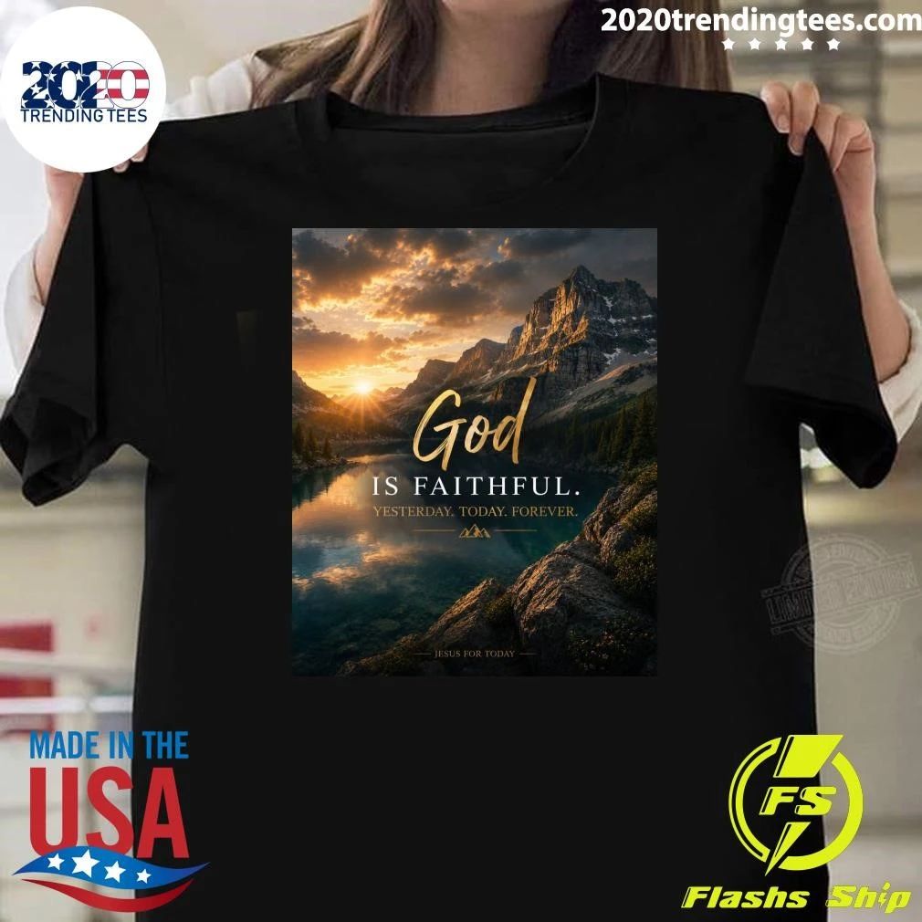 God Is Faithful Yesterday Today Forever Shirt