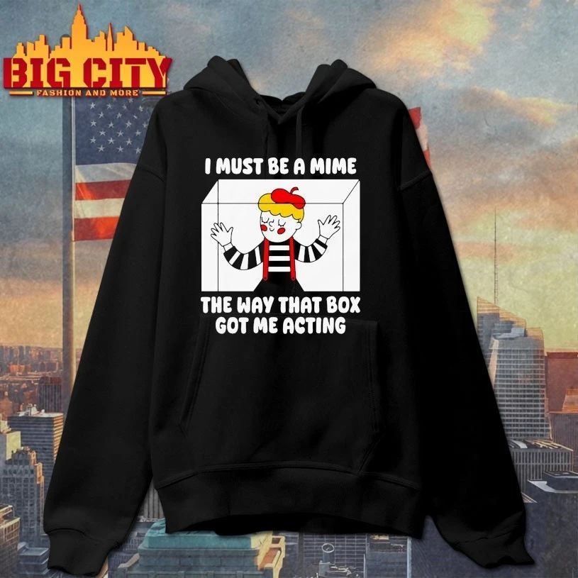 I Must Be A Mime The Way That Box Got Me Acting T-shirt