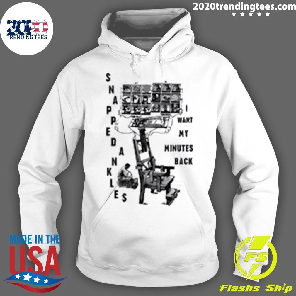 Snapped Ankles I Want My Minutes Back Shirt