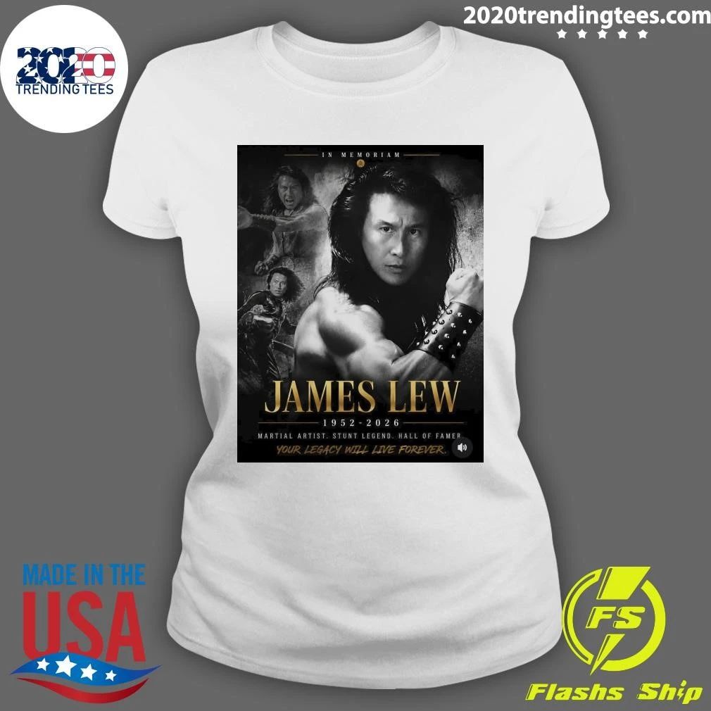 In Memoriam James Lew 1952-2026 Martial Artist Stunt Legend Hall Of Famer Your Legacy Will Live Forever Shirt