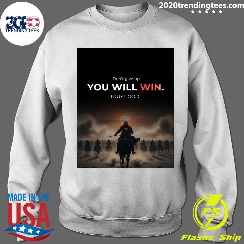 Don’t Give Up You Will Win Trust God Shirt