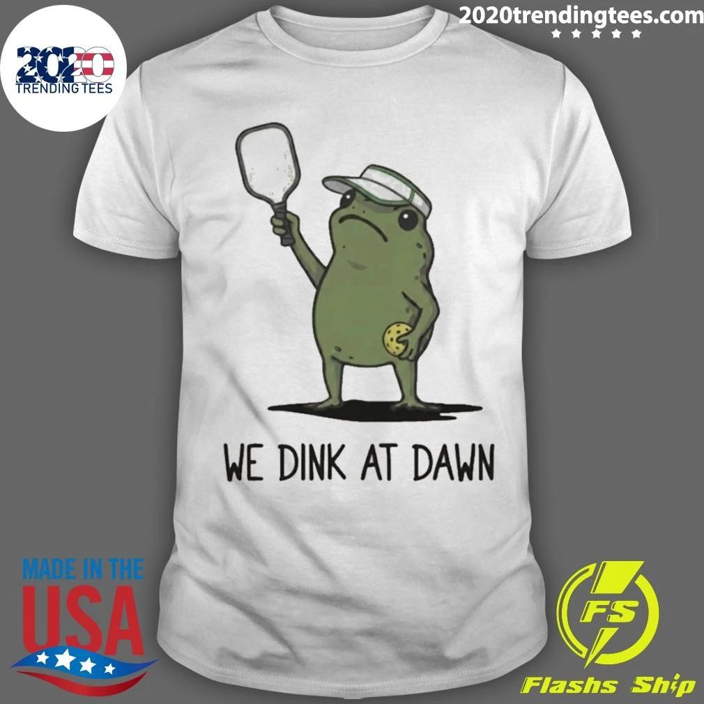 We Dink At Dawn Pickle Ball Funny Frog Meme Shirt