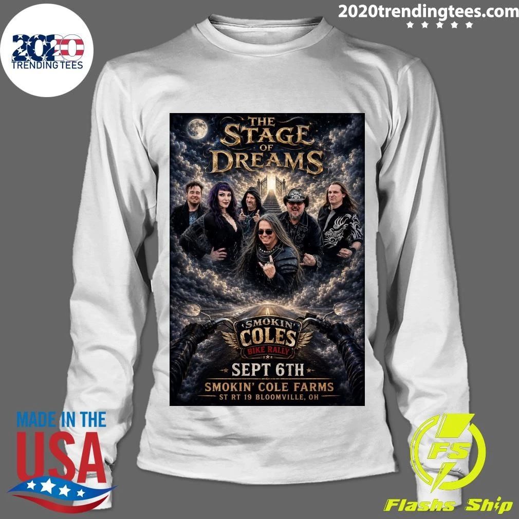 The Stage Of Dreams Smokin’ Coles Bike Rally Sept 6th Smokin’ Cole Farms St Rt 19 Bloomville, Oh Shirt