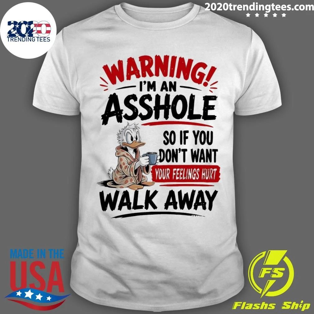 Warning I Am An Asshole So If You Don’t Want Your Feelings Hurt Walk Away Donald Duck Shirt