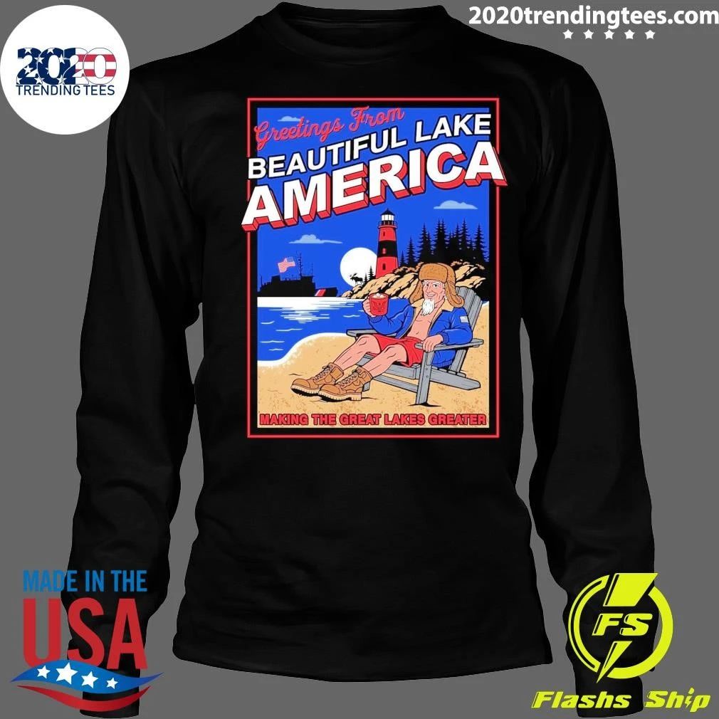 Greetings From Beautiful Lake America Making The Great Lakes Greater Shirt