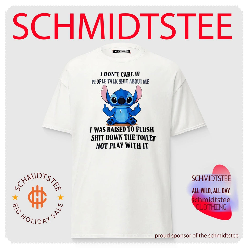 I don’t care if people talk shit about me I was raised to flush shit down Stitch shirt