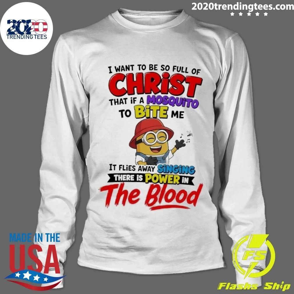 Minion I Want to Be So Full of Christ Mosquito Bite Power in the Blood Shirt