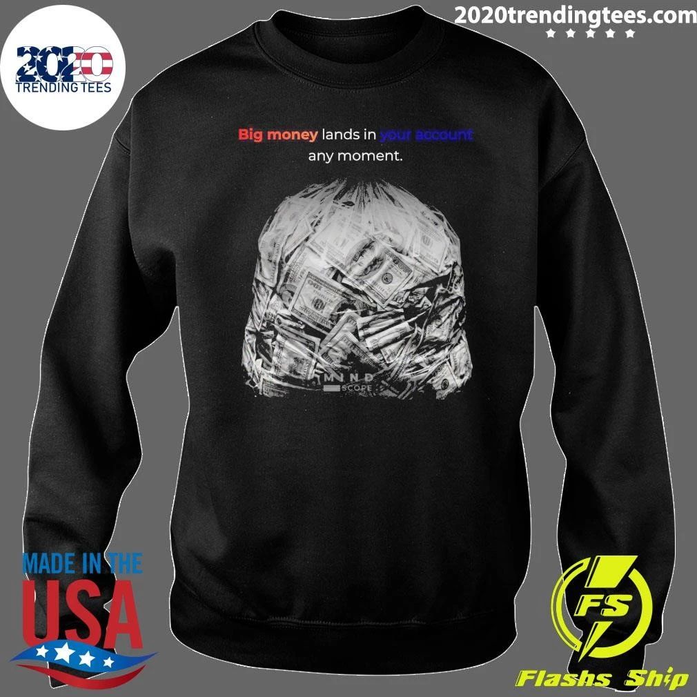 Big Money Lands In Your Account Any Moment Shirt