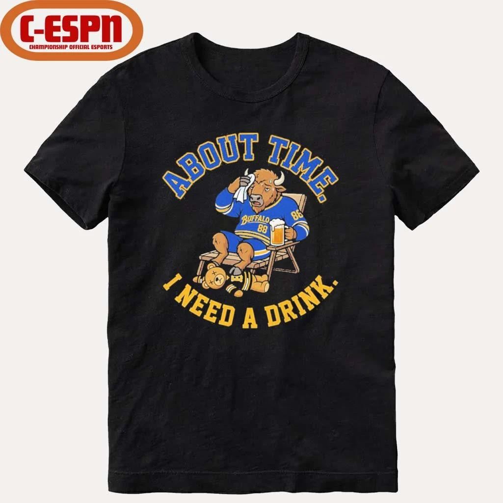 Buffalo Sabres About Time I Need A Drink Shirt