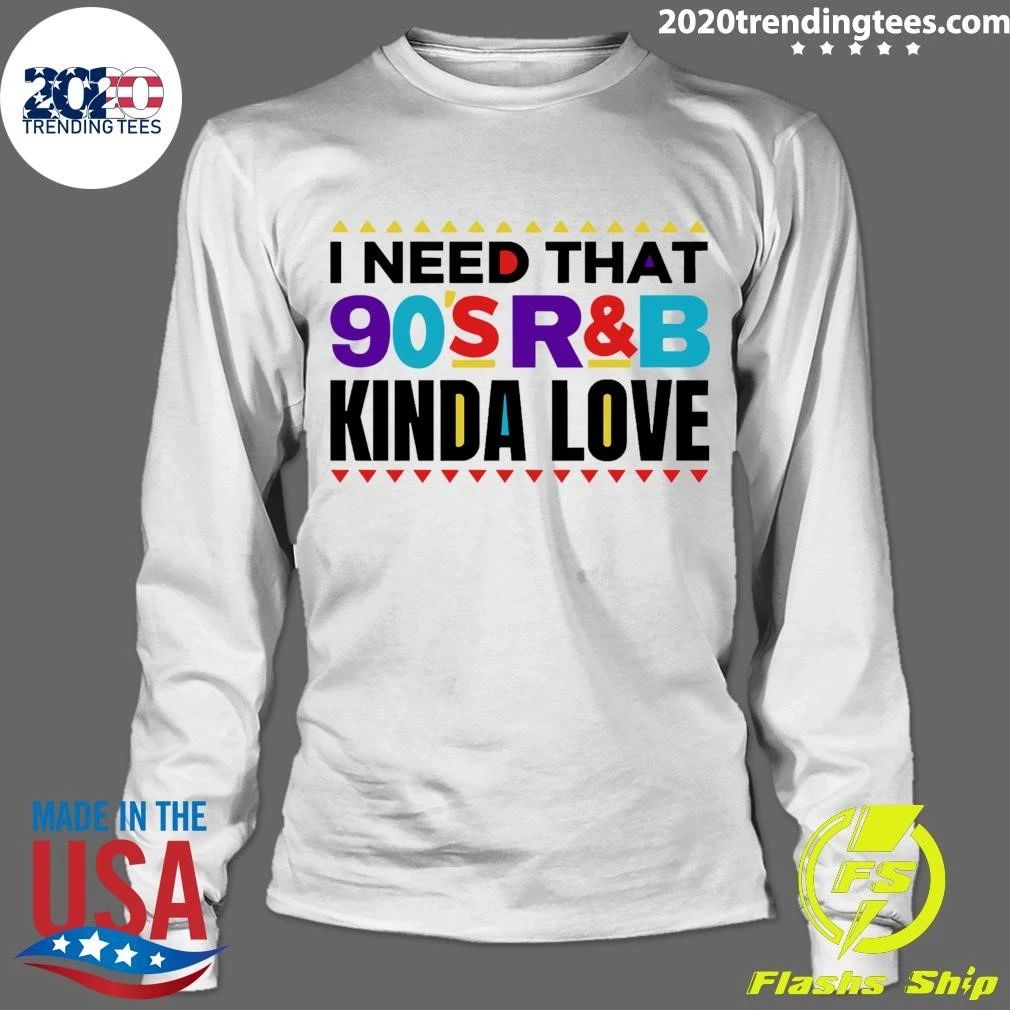 I Need That 90’s R&B Kinda Love Shirt