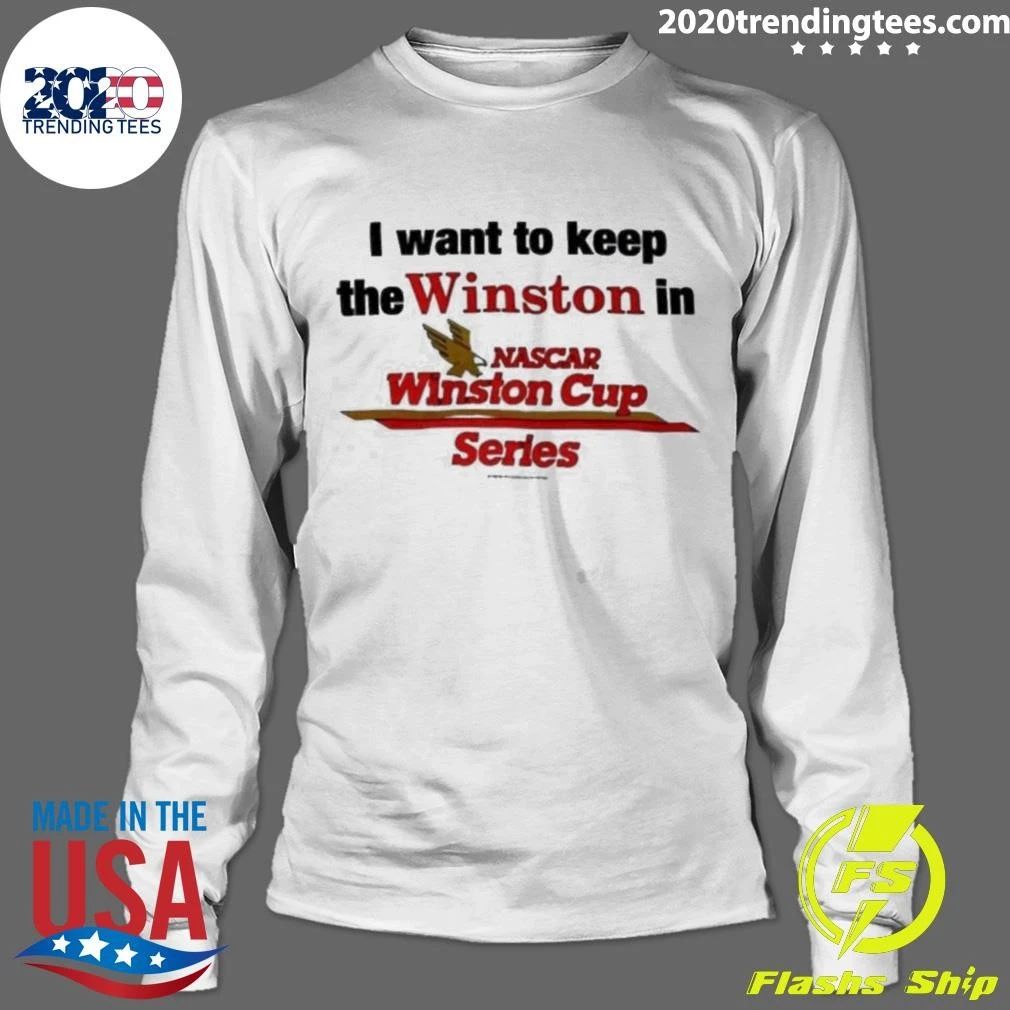 I Want To Keep The Winston In Nascar Winston Cup Series Shirt
