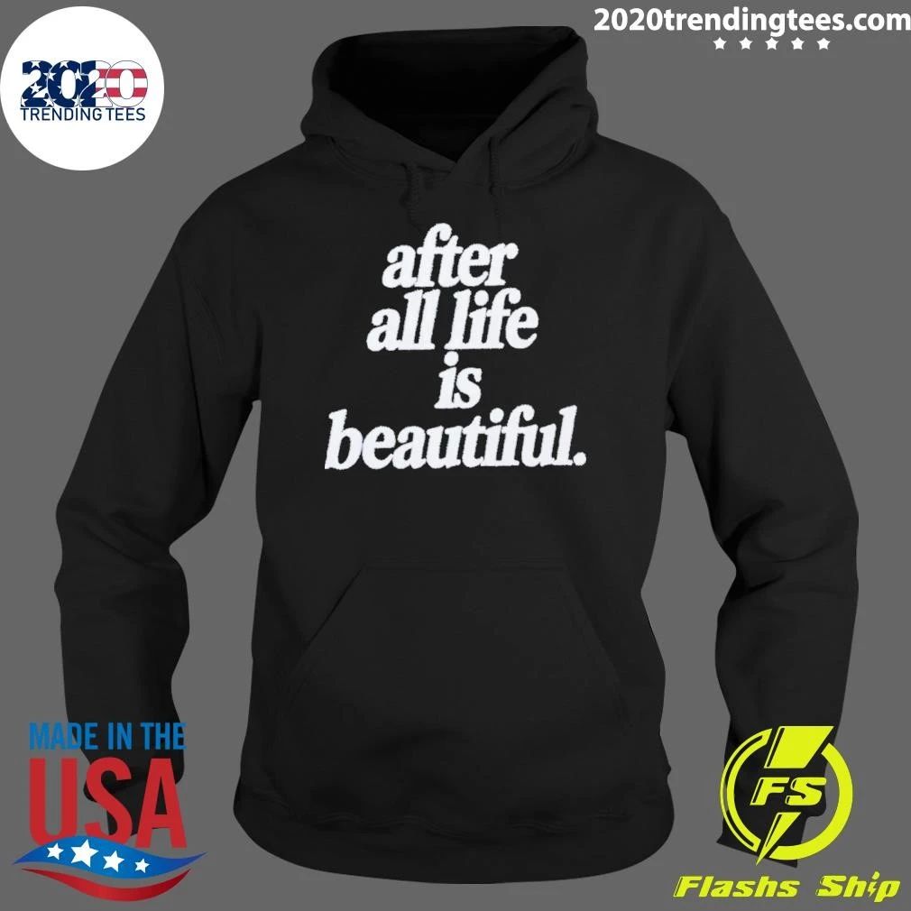 After All Life Is Beautiful inspirational Shirt