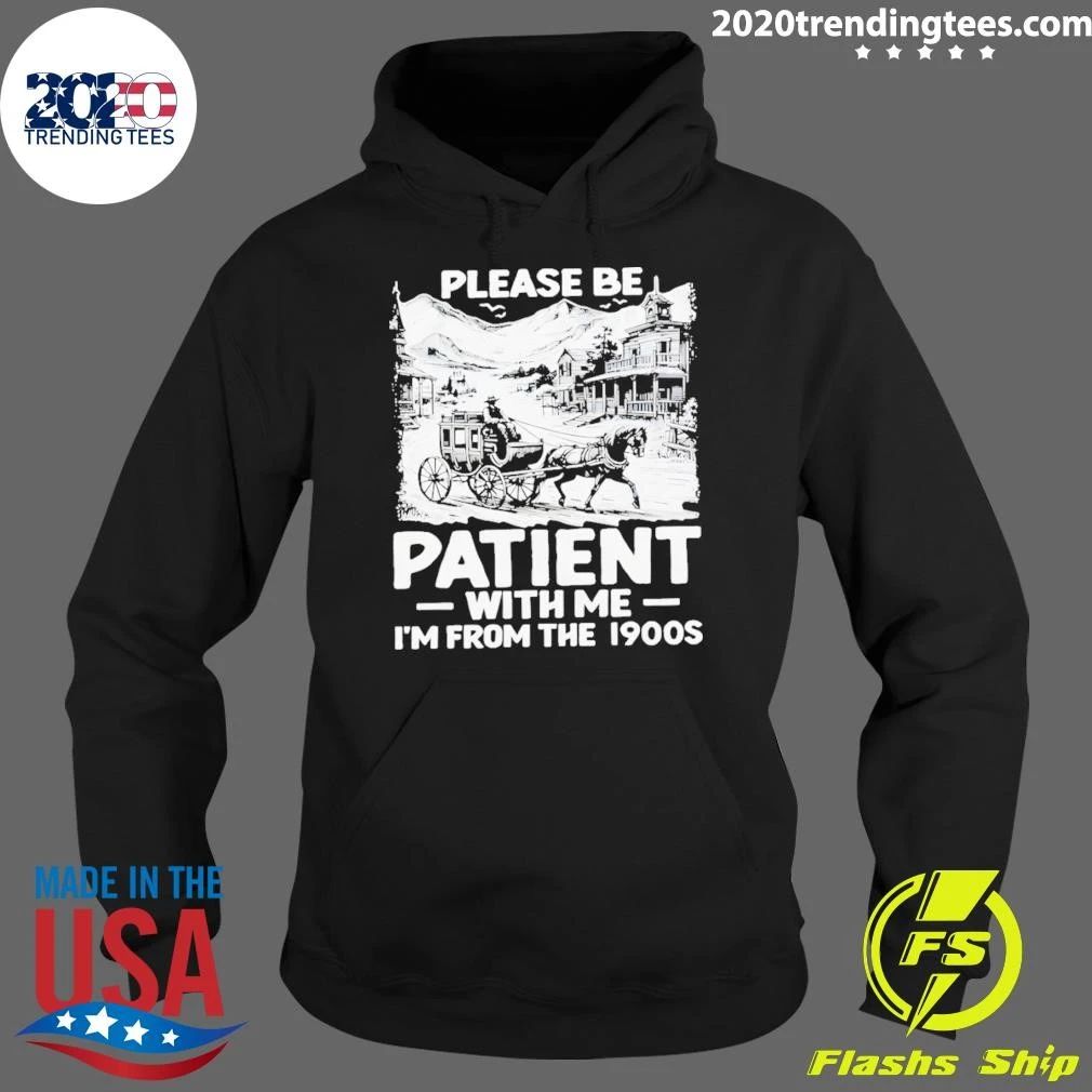 Please Be Patient With Me I’m From The 1900s Shirt