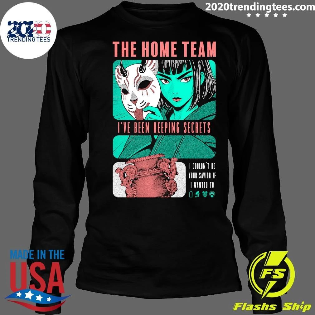 The Home Team I’ve Been Keeping Secrets Shirt