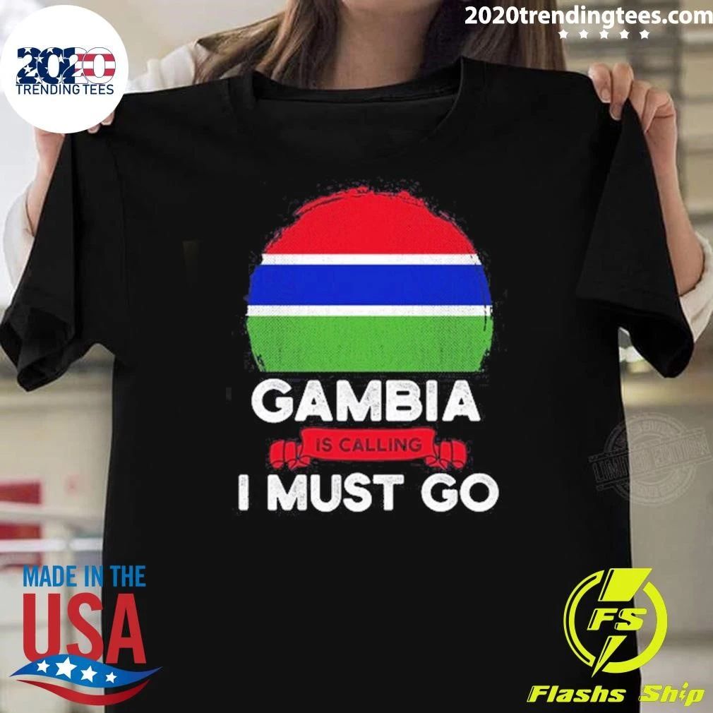Gambia Is Calling I Must Go Shirt