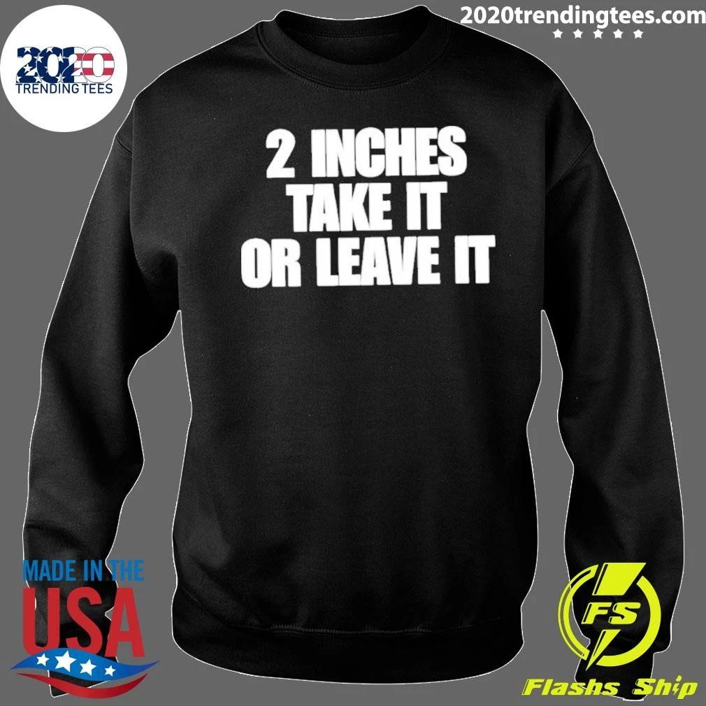 Awesome 2 Inches Take It Or Leave It Shirt