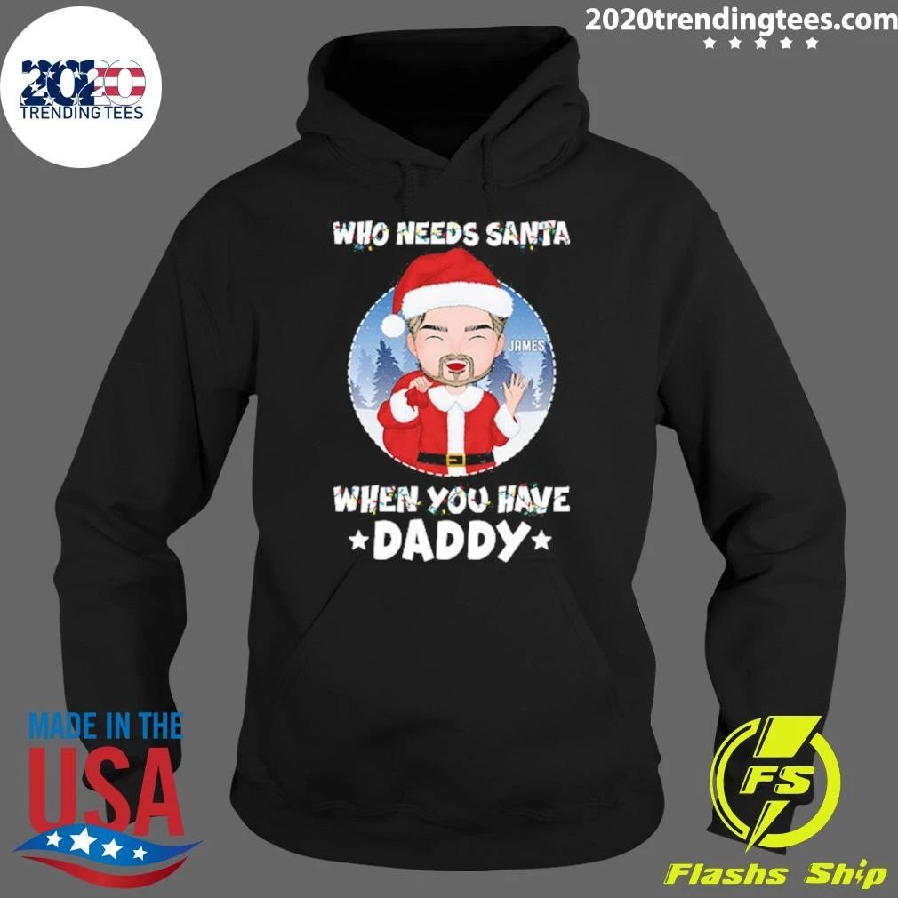 Who Needs Santa When You Have Daddy Grandpa Christmas Tee Shirt