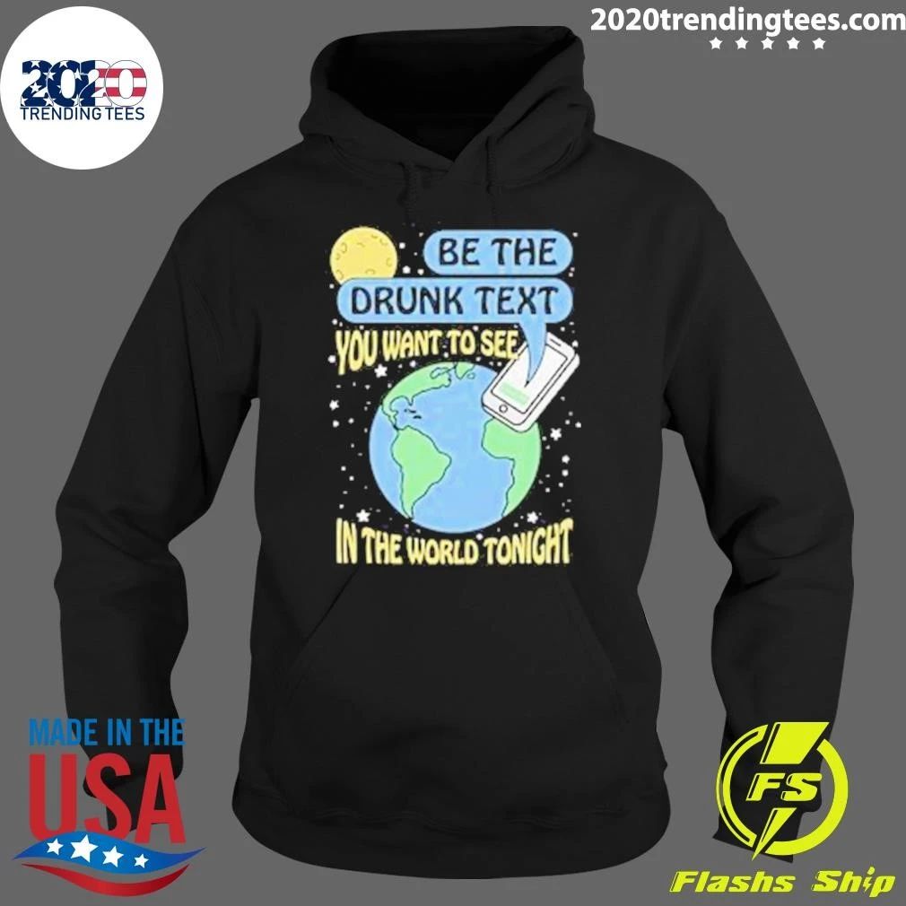 Be The Drunk Text You Want To See In The World Tonight 2026 Shirt