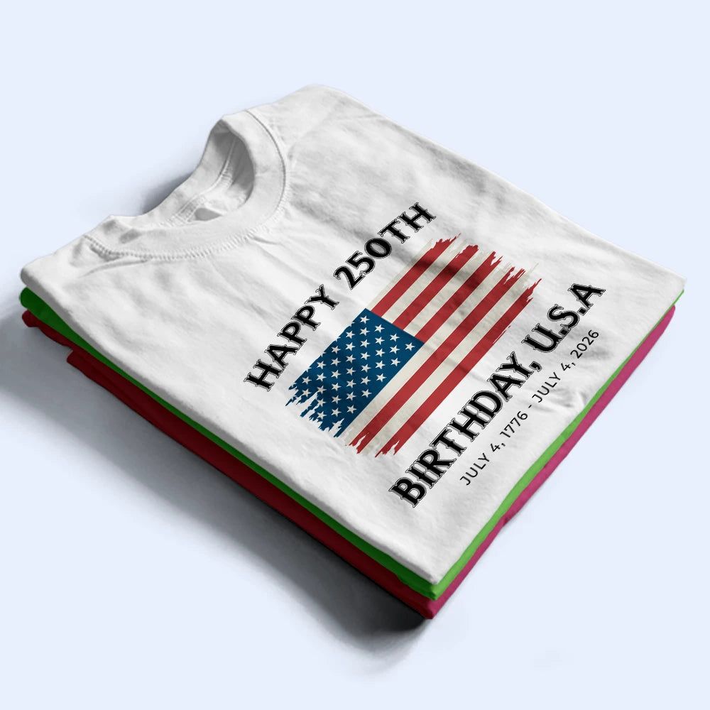Stars And Stripes Happy 250th Birthday - T Shirt