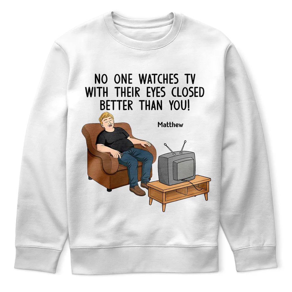 No One Watches TV With Their Eyes Closed Better Than You - Personalized T Shirt