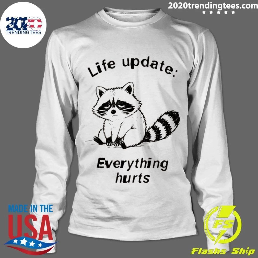 Raccoon Life Update Life Update Everything Hurts Shirt