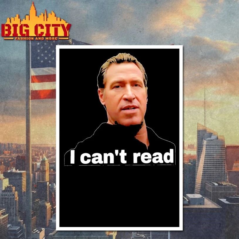 Gavin Newsom I Can’t Read t-shirt