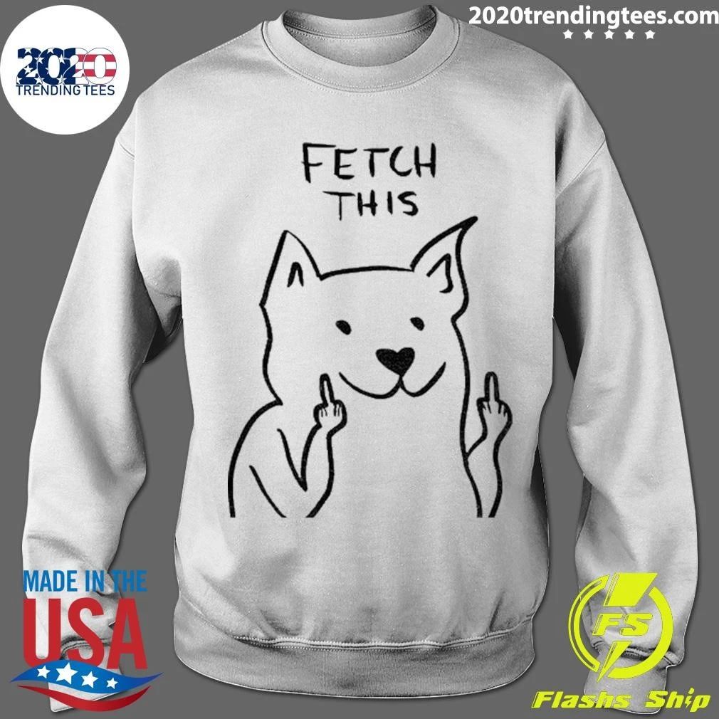 Dog Fetch This Middle Finger Funny Shirt