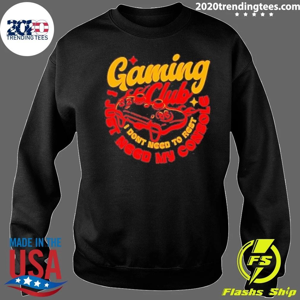 Gaming Club I Don’t Need to Rest I Just Need My Console Tee Shirt
