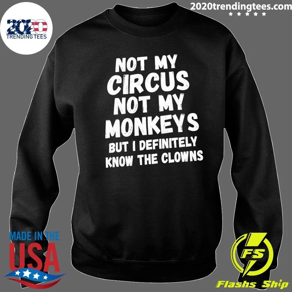 Not My Circus Not My Monkeys But I Definitely Know The Clowns Shirt