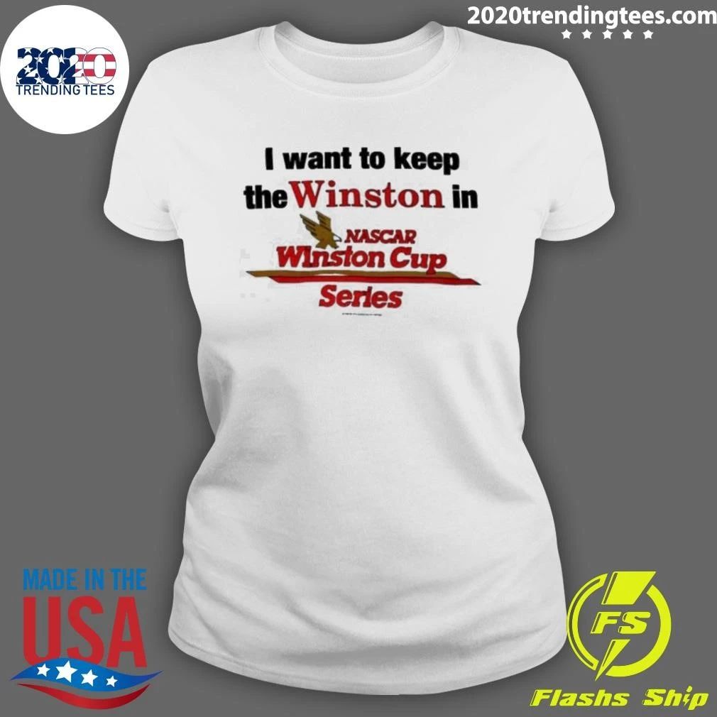 I Want To Keep The Winston In Nascar Winston Cup Series Shirt