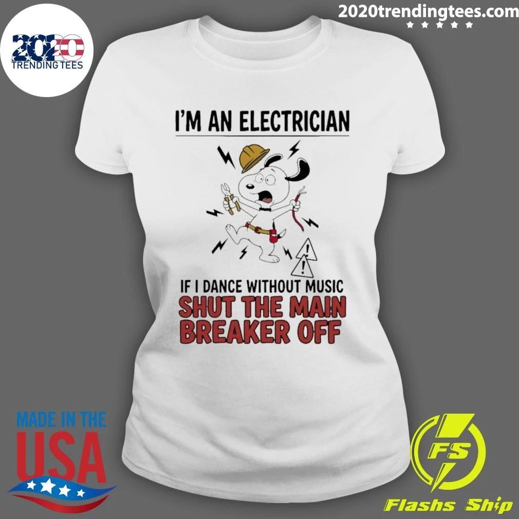 Electrician Cartoon Dog I’m An Electrician If I Dance Without Music Shut The Main Shirt