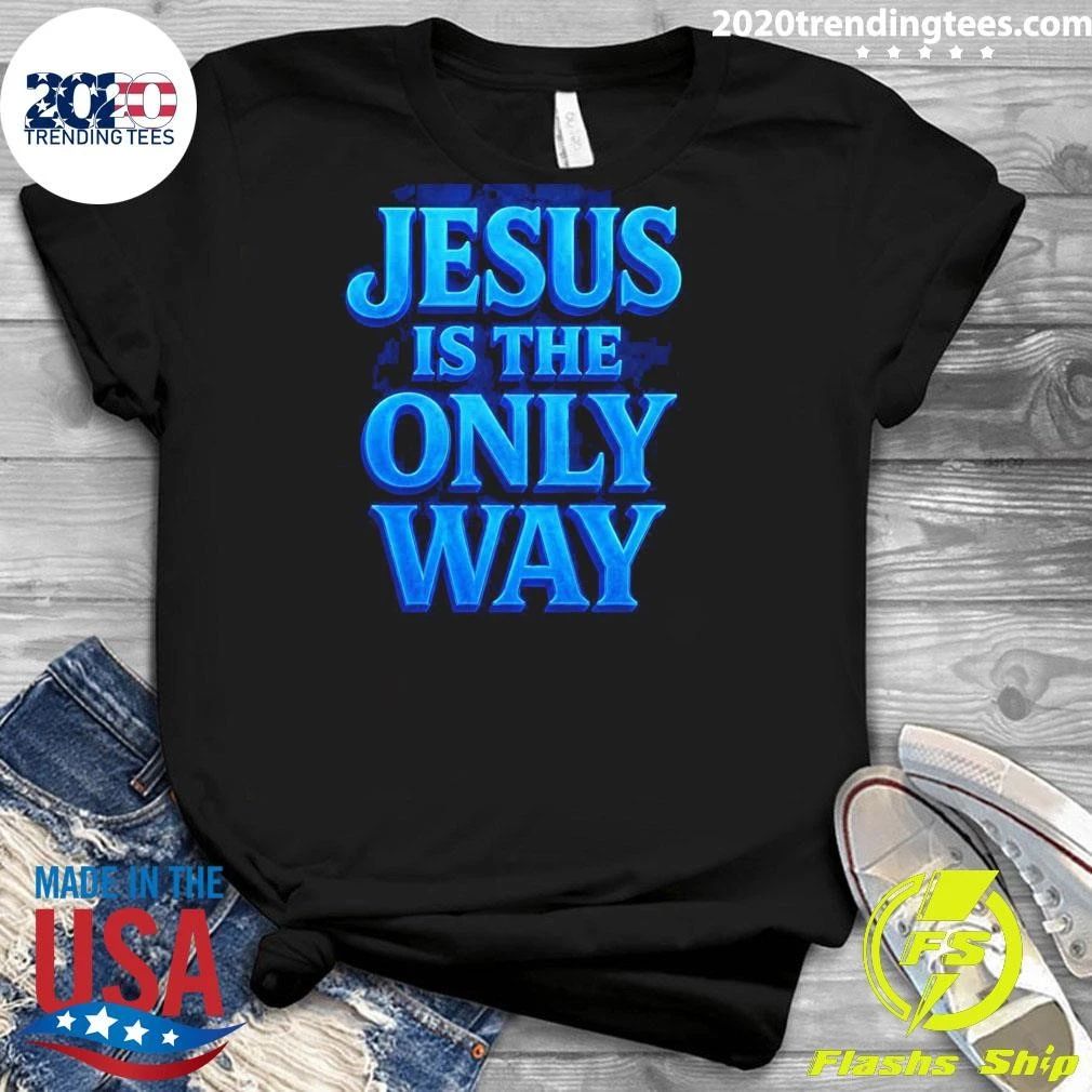 Jesus Is The Only Way Shirt
