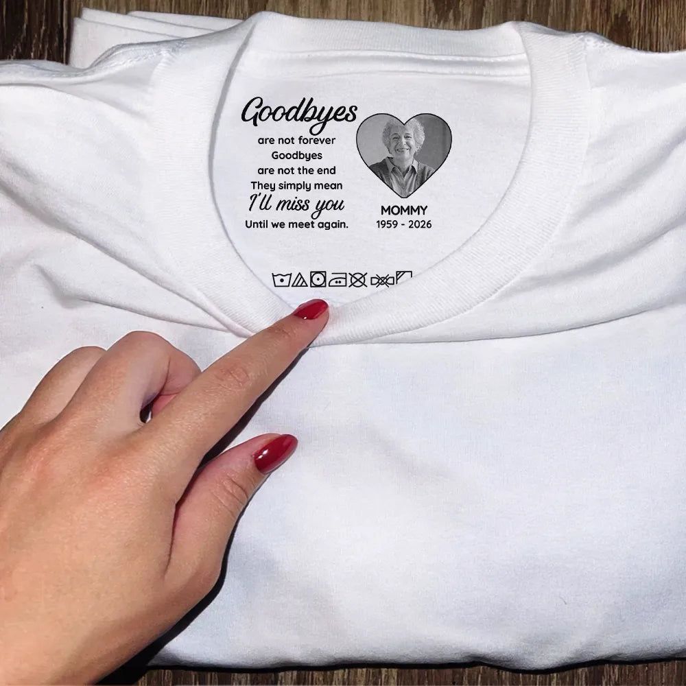 Custom Photo Goodbyes Are Not Forever - Personalized T Shirt