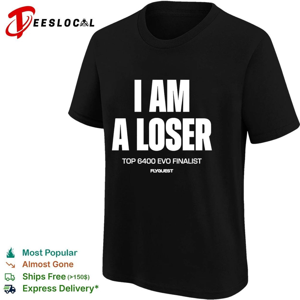 I Am a Loser Top 6400 Evo Finalist FlyQuest T-shirt