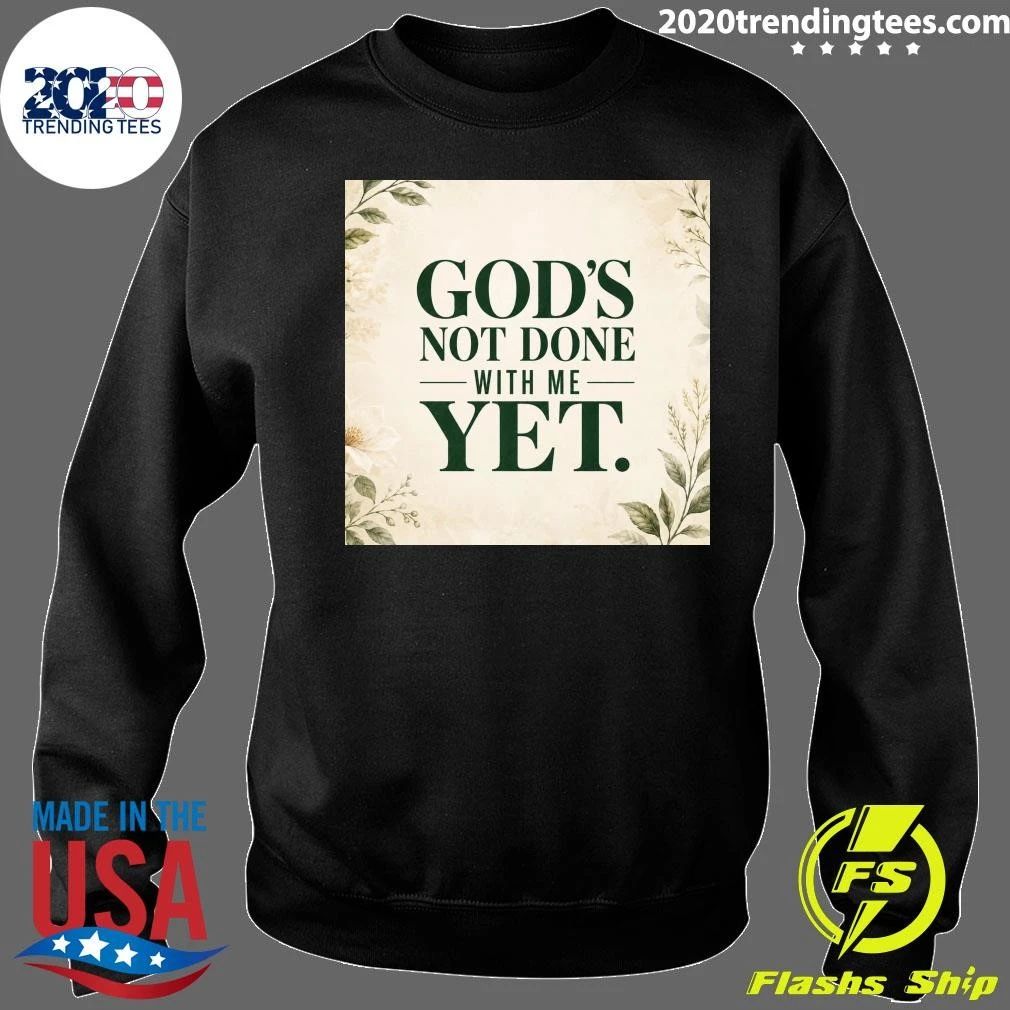 God’s Not Done With Me Yet Shirt