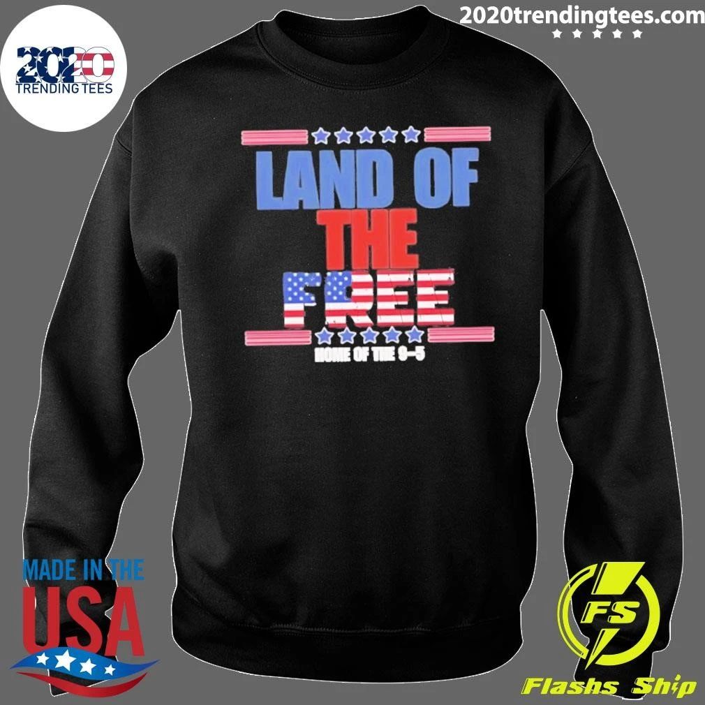 Land Of The Free Home Of The 9-5 Shirt