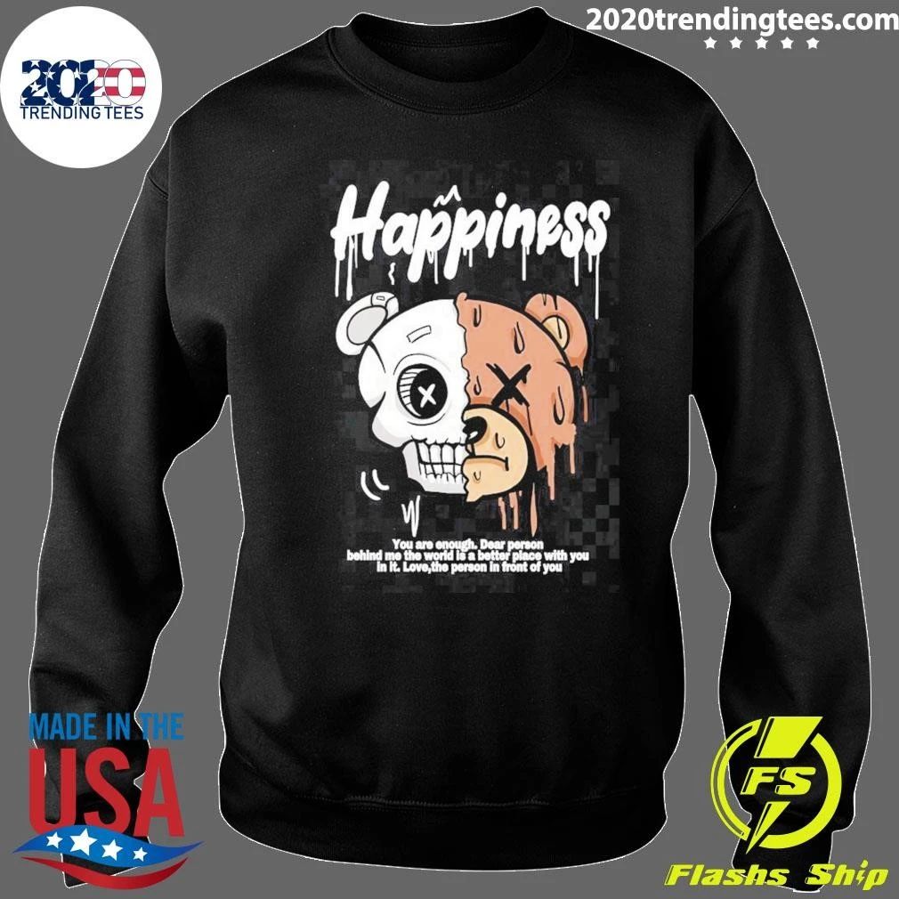 Skull Happiness You Are Enough Dear Person Behind Me The World Is Is A Better Place With You In It Love, The Person In Front Of You Shirt