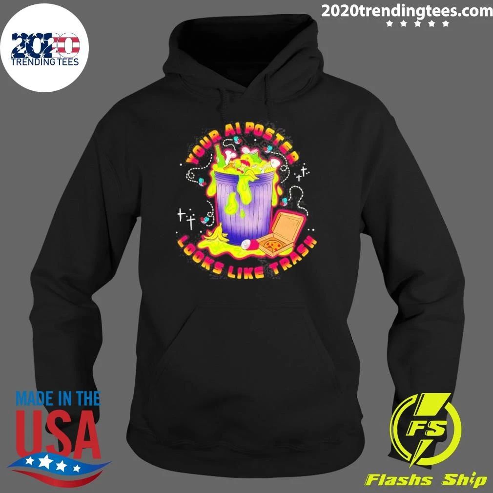 Your Ai Poster Looks Like Trash Funny Shirt