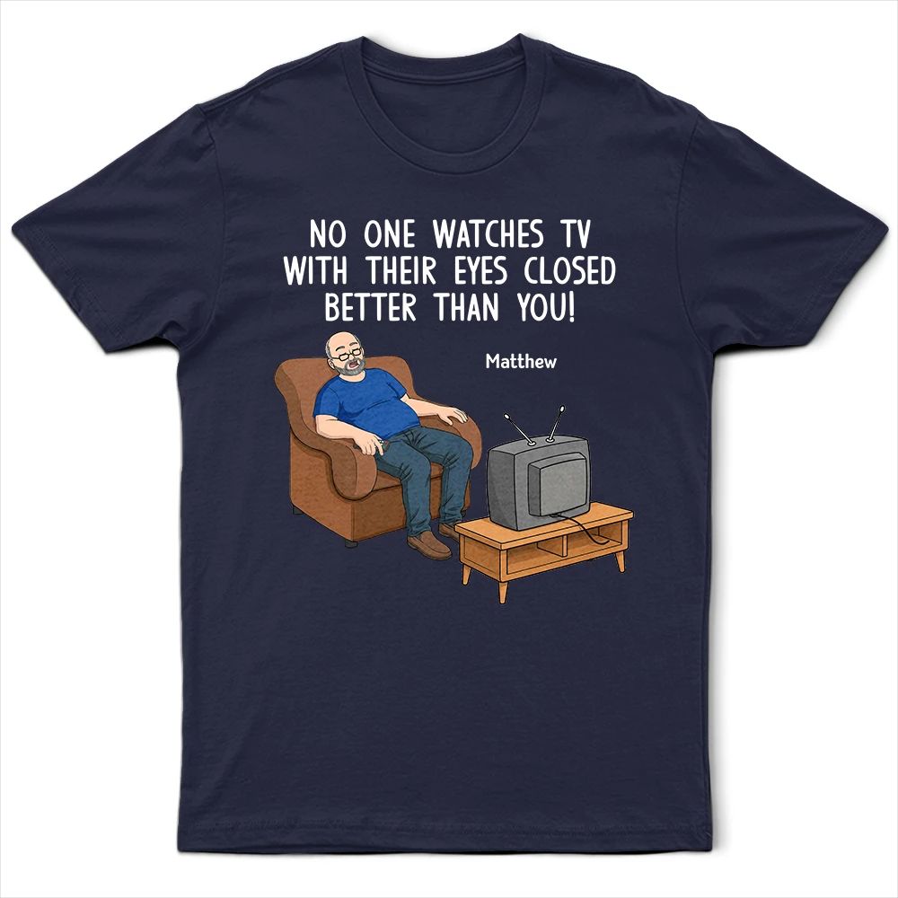 No One Watches TV With Their Eyes Closed Better Than You - Personalized T Shirt